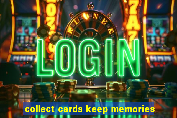 collect cards keep memories